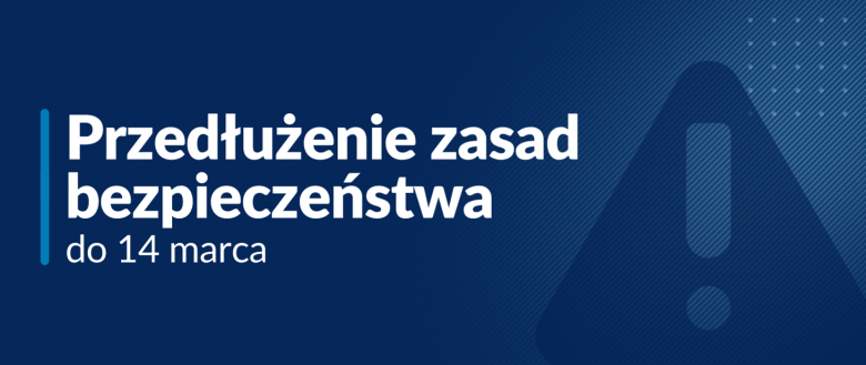 Przedłużone zasady bezpieczeństwa do 14 marca